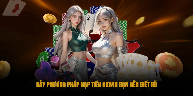 7 phương pháp nạp tiền OKWIN