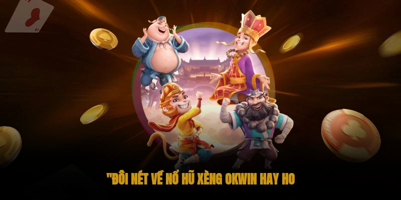 Đôi nét về Nổ hũ xèng OKWIN