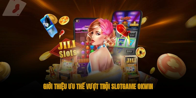 giới thiệu Slotgame OKWIN