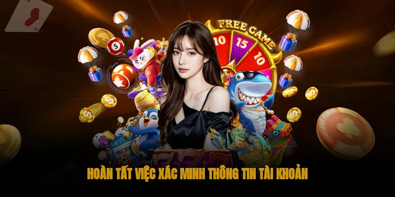 Hoàn tất xác minh tài khoản là bước quan trọng khi rút tiền OKWIN