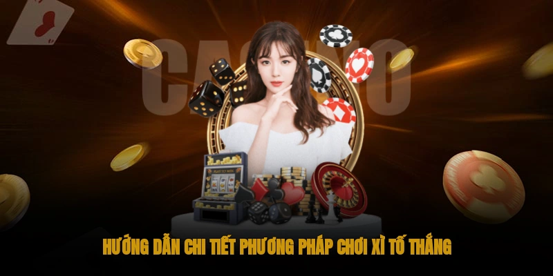 Hướng Dẫn Chi Tiết Phương Pháp Chơi Xì Tố Thắng