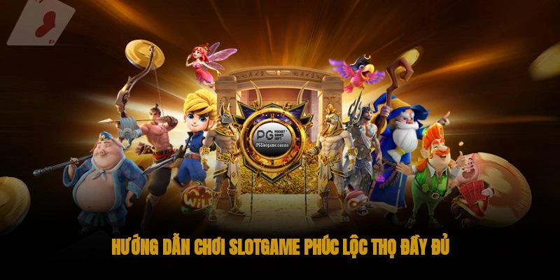 Hướng Dẫn Cách Chơi Slotgame phúc lộc thọ Chi Tiết