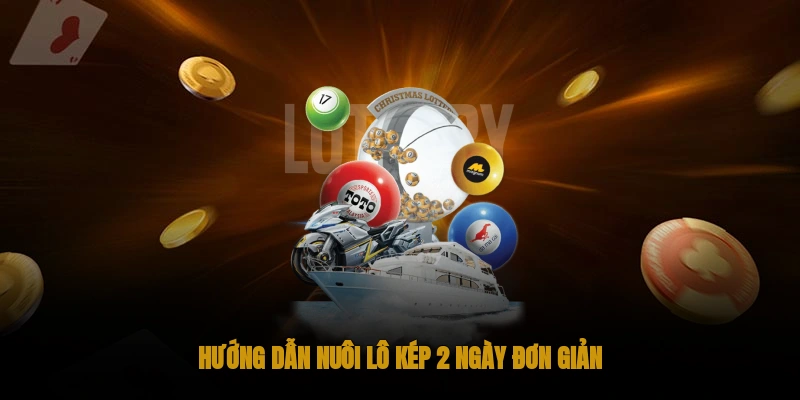 Hướng dẫn nuôi lô kép 2 ngày đơn giản