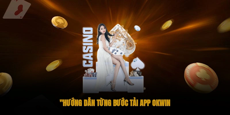 Hướng dẫn từng bước tải App OKWIN