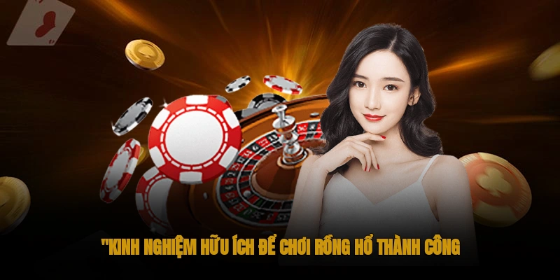 Kinh nghiệm hữu ích để chơi Rồng Hổ thành công
