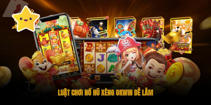 Luật chơi Nổ hũ xèng OKWIN dễ lắm