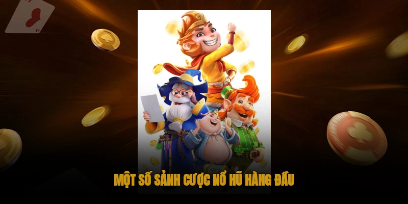 Một số sảnh cược slotgame nổ hũ hàng đầu