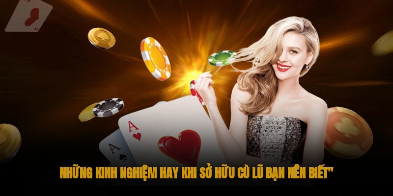Kinh nghiệm rất hữu ích khi chơi nếu như bạn sở hữu cù lũ