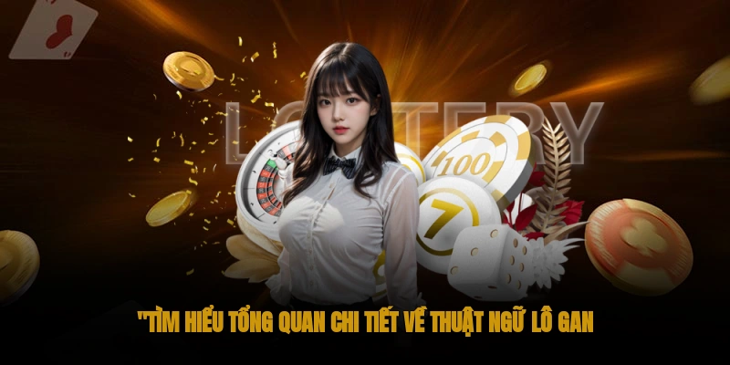 Tìm hiểu tổng quan chi tiết về thuật ngữ lô gan